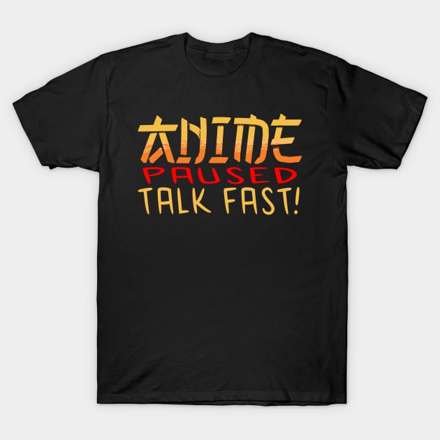 Anime Paused Talk Fast T-Shirt by JayD World